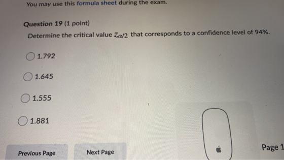 You may use this formula sheet during the exam. Question 19 (1 point) Determine the critical value Za/2 that corresponds to a
