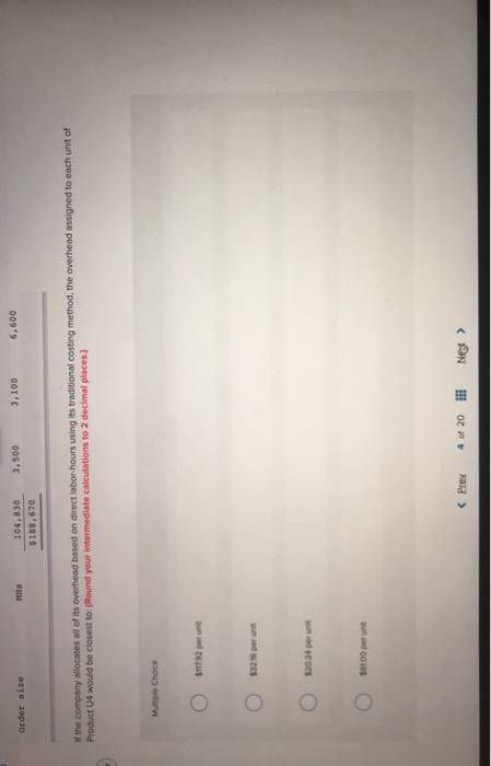 106.090 3,500 2,100 .00 3,500 3,100 6,600 Order size MHS 104,830 $188,670 If the company allocates all of its overhead based
