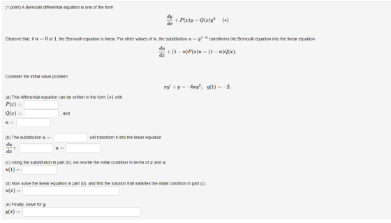 (1 point) A Bernoulli differential equation is one of the form dy + P()y= Q(Cy (*) dr Observe that, if n = 0 or 1, the Berno