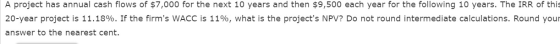 A project has annual cash flows of $7,000 for the next 10 years and then $9,500 each year for the following 10 years. The IRR