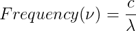 Frequency (\nu )=\frac{c}{\lambda }