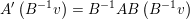 \small A'\left ( B^{-1}v \right )=B^{-1}AB\left ( B^{-1} v\right )