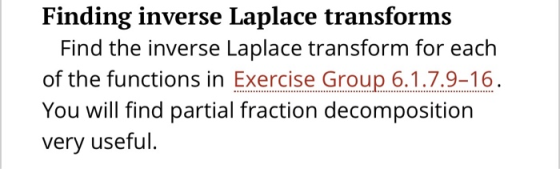 Finding inverse Laplace transforms Find the inverse Laplace transform for each of the functions in Exercise Group 6.1.7.9–16.