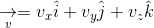 \underset{v}{\rightarrow} = v_{x}\hat{i} + v_{y}\hat{j} + v_{z}\hat{k}