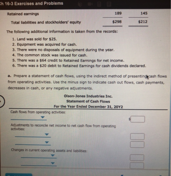 Ch 16-3 Exercises and Problems Retained earnings 189 145 Total liabilities and stockholders equity $298 $212 The following a
