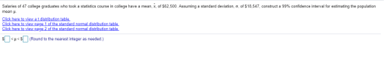 Salaries of 47 college graduates who took a statistics course in college have a mean, x, of $62,500. Assuming a standard devi
