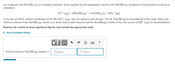 Let us assume that Fe(OH)3 (s) is completely insoluble, which signifies that the precipitation reaction with NaOH(aq) (presen