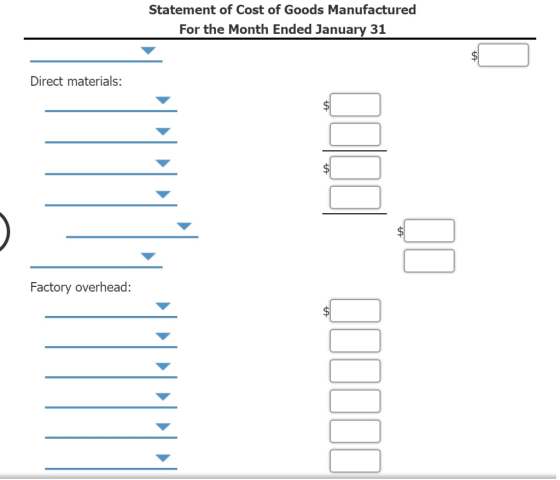 Statement of Cost of Goods Manufactured For the Month Ended January 31 Direct materials: Factory overhead: