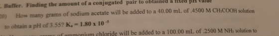 Buffer. Finding the amount of a conjugated pair to obtained a nxeu pe value b) How many grams of sodium acetate will be added