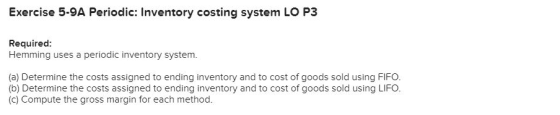 Exercise 5-9A Periodic: Inventory costing system LO P3 Required Hemming uses a periodic inventory system. (a) Determine the c