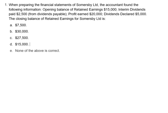 1. When preparing the financial statements of Somersby Ltd, the accountant found the following information: Opening balance o