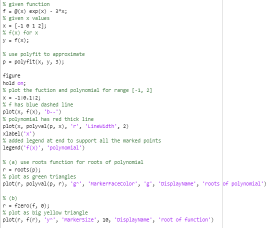 % given function f = @(x) exp(x) - 3*X; % given x values X = (-1 0 1 2]; % f(x) for x y = f(x); % use polyfit to approximate