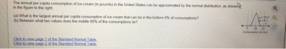The annual per capita consumption of ice cream in pounds) in the United States can be approximated by the normal distribution