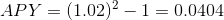 APY=(1.02)^{2}-1= 0.0404