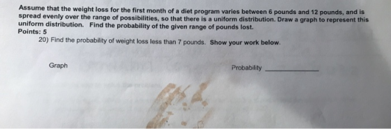 Assume that the weight loss for the first month of a diet program varies between 6 pounds and 12 pounds, and is spread evenly