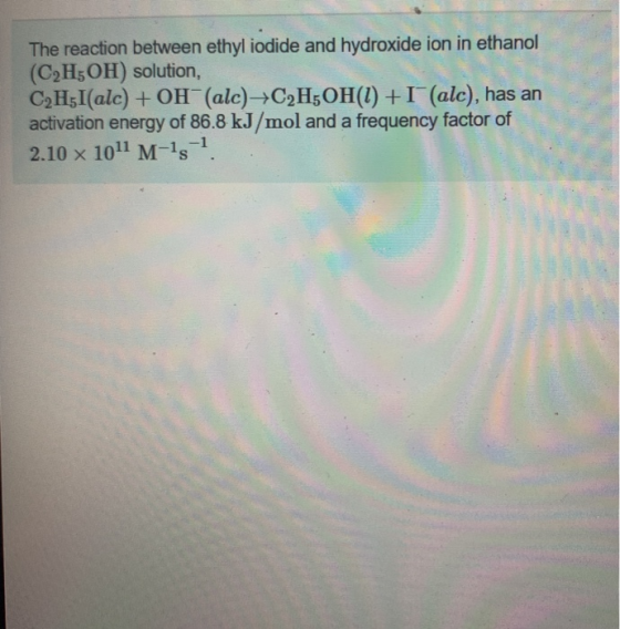 The reaction between ethyl iodide and hydroxide ion in ethanol (C2H5OH) solution, C2H5I(alc) + OH(alc)+C2H5OH() + (alc), has
