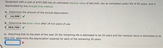 Equipment with a cost of $707,900 has an estimated residual value of $64,400, has an estimated useful life of 45 years, and i
