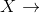 X \rightarrow