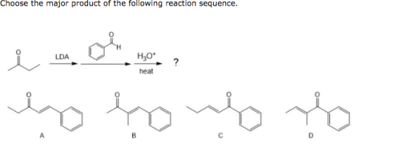 Choose the major product of the following reaction sequence. LDA H307 heat ? Who А B D