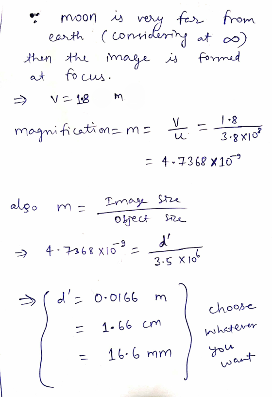 l e moon is very far from - earth :( considering at ) then the image is formed at focus. > v=18 m. magnification=m= va = 12 M
