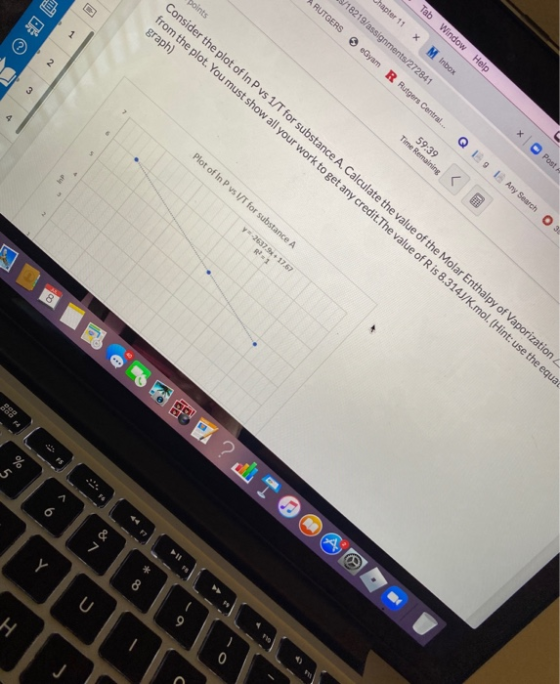 points RUTGERS /18219/assignments/272841 hapter 11 Tab Window Help Consider the plot of In Pvs 1/T for substance A. Calculate