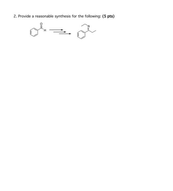 2. Provide a reasonable synthesis for the following: (5 pts)