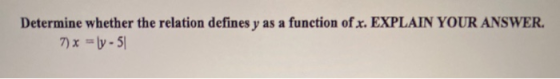 Determine whether the relation defines y as a function of x. EXPLAIN YOUR ANSWER.