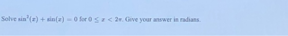 Solve sin’(x) + sin(x) = 0 for 0 SI<2m. Give your answer in radians.