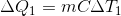 \Delta Q_1 = m C \Delta T_1
