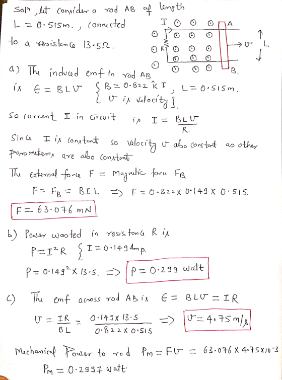 soln let connidera rod AB of length L=0.515m. connected to a resistono nce 13-52. I 0 А K o L BG ) a) The induced emf in rod