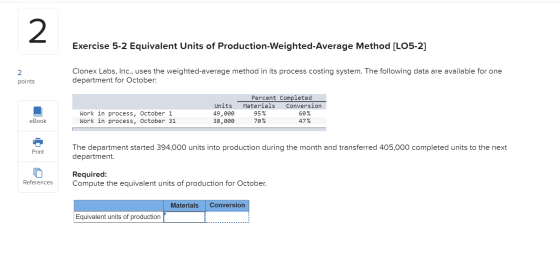 Exercise 5-2 Equivalent Units of Production-Weighted Average Method [LO5-2] Clonex Labs, Inc., uses the weighted average meth