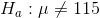 H_a:\mu\neq 115