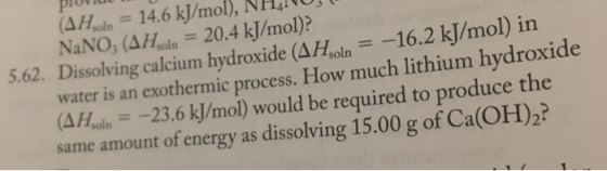 PIUVIU (AHin = 14.6 kJ/mol), NHAU, NaNO3 (AHcoin = 20.4 kJ/mol)? 5.62. Dissolving calcium hydroxide (AH.oln = -16.2 kj/mol) i