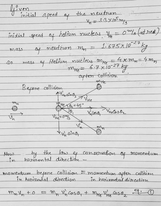 Helium nuclecs mie Given initial speed the neutron of V = 3:3x105mts initial speed of helium núcleos Vie omys (at rest) neutr