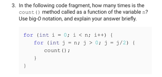3. In the following code fragment, how many times is the count () method called as a function of the variable n? Use big-o no