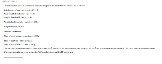 QUESTION 2 A sand cone test has been performed in a recently compacted fill. The test results obtained are as follows: Initia