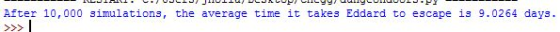 After 10,000 simulations, the average time it takes Eddard to escape is 9.0264 days.
