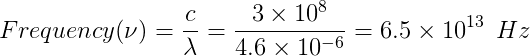 Frequency (\nu )=\frac{c}{\lambda } = \frac{3\times 10^8}{4.6\times 10^{-6}}=6.5\times 10^{13}\: \: Hz