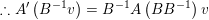 \small \therefore A'\left ( B^{-1}v \right )=B^{-1}A\left ( BB^{-1} \right )v