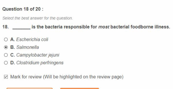 Question 18 of 20 : Select the best answer for the question. 18. is the bacteria responsible for most bacterial foodborne ill
