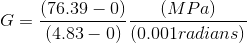 G=\frac{(76.39 - 0)}{(4.83-0)} \frac{(MPa)}{(0.001 radians)}