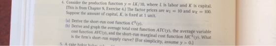 4. Consider the production function y = LK/10, where L is labor and K is capital. (This is from Chapter 9, Exercise 4.) The f