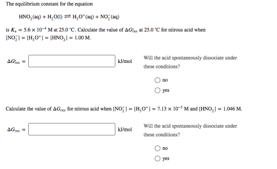 The equilibrium constant for the equation HNO3(aq) + H2O(l) = H, 0+ (aq) + NO2 (aq) is Kg = 5.6 x 10-4 M at 25.0 °C. Calculat