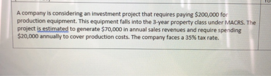 A company is considering an investment project that requires paying $200,000 for production equipment. This equipment falls i