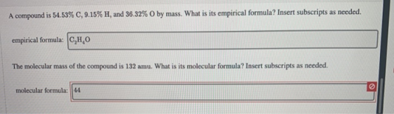 A compound is 54.53% C, 9.15% H, and 36.32% O by mass. What is its empirical formula? Insert subscripts as needed. empirical