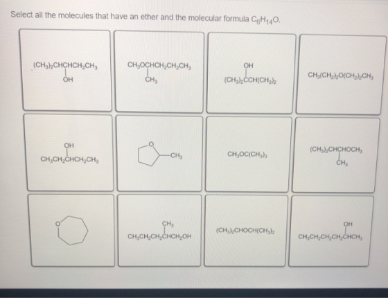 Select all the molecules that have an ether and the molecular formula CH1,0. CH,OCHCH,CH.CH (CH3)2CHCHCH,CHE OH OH (CH3)2CCH(