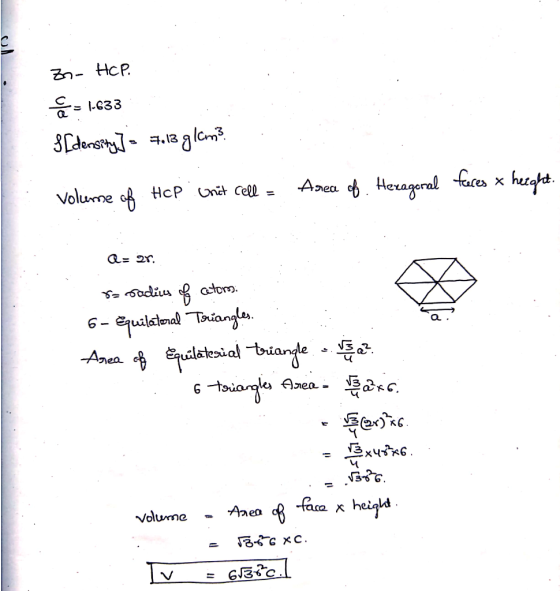 zo-HCP. = 1-633 I density) = 713 glam? Voleme of HCP Unit Cell - Area of. Heragoral faces * height. Q= 2r. r=radius of catorm