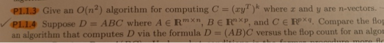 P1.1.3 Give an O(n) algorithm for computing C = (ay?) where I and y are n-vectors. ✓ P1.1.4 Suppose D = ABC where A E RMXN, B