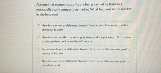 Assume that economic profits are being earned by firms in a monopolistically competitive market. What happens in the market i