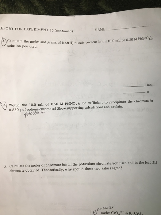 EPORT FOR EXPERIMENT 15 (continued) NAME 3. Calculate the moles and grams of lead(II) nitrate pre solution you used. 0 grams